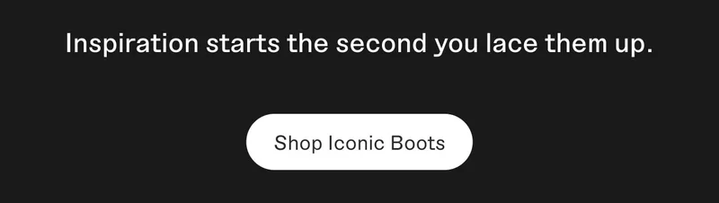 Inspiration starts the second you lace them up. Shop Iconic Boots.