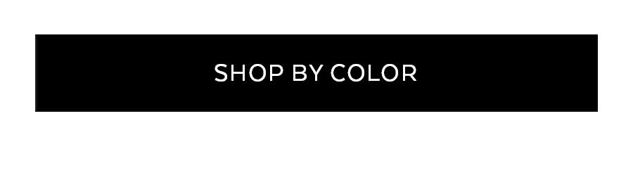 SHOP BY COLOR
