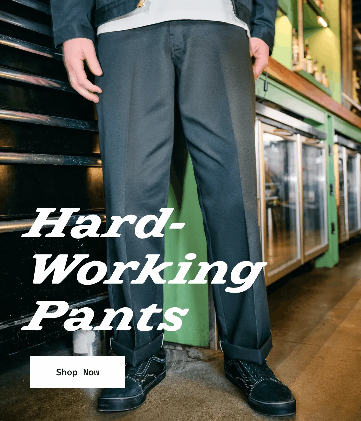 Hard-Working Pants. Shop Now.