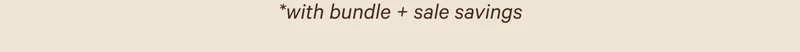 *with bundle + sale savings