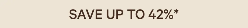 SAVE UP TO 42%*