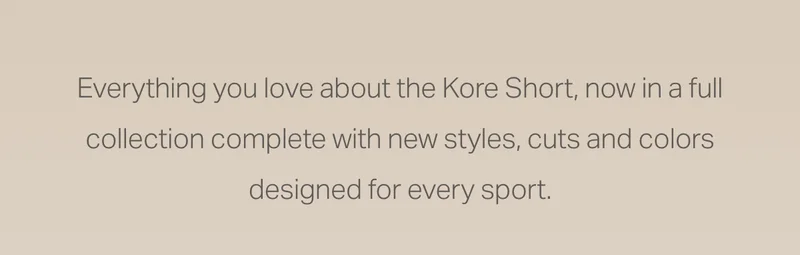 Everything you love about the Kore Short, now in a full collection complete with new styles