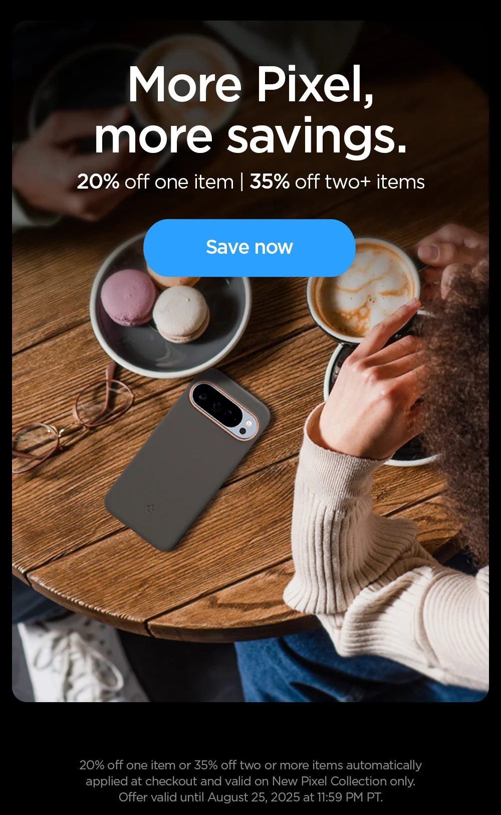 More Pixel, more savings: 20% off one item, 35% off two+ items. Save on Google Pixel gear now.