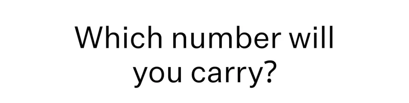 Which number will you carry?
