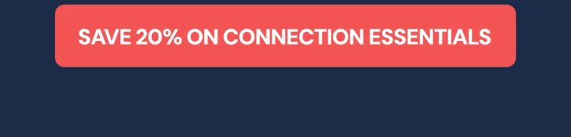Save 20% on Connection Essentials