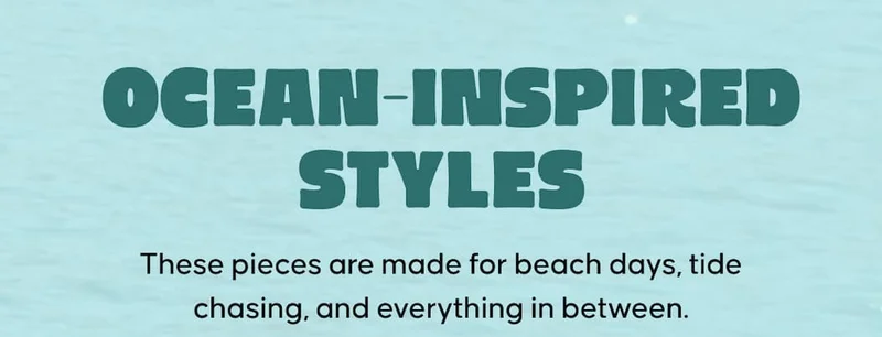 Ocean-Inspired Styles. These pieces are made for beach days, tide chasing, and everything in between.