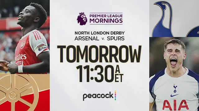 NORTH LONDON DERBY ARSENAL V. SPURS TOMORROW 11:30A ET