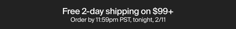 Free 2-day shipping on $99+ Order by 11:59pm PST, tonight, 2/11