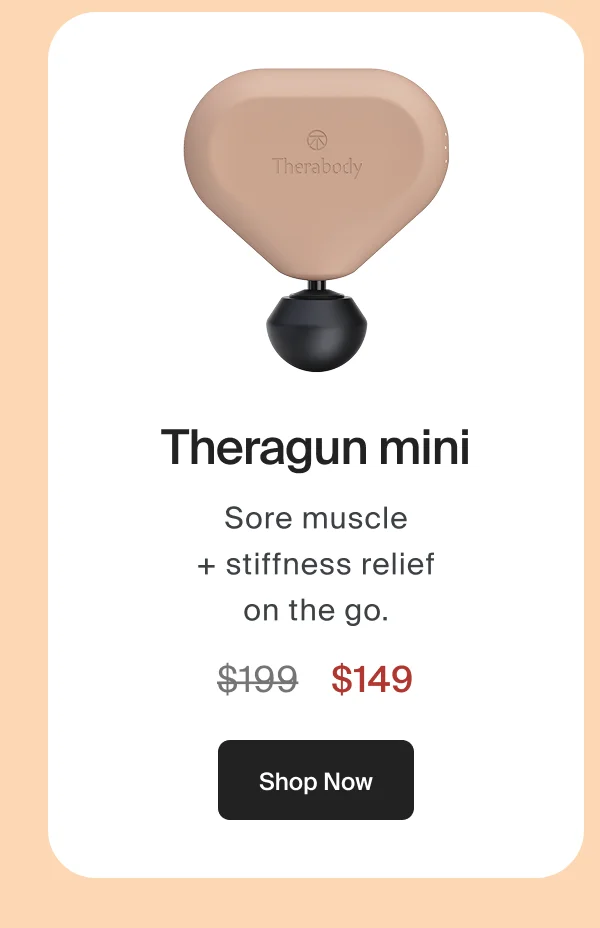 Theragun mini | Sore muscle + stiffness relief on the go. | $149 |Shop Now