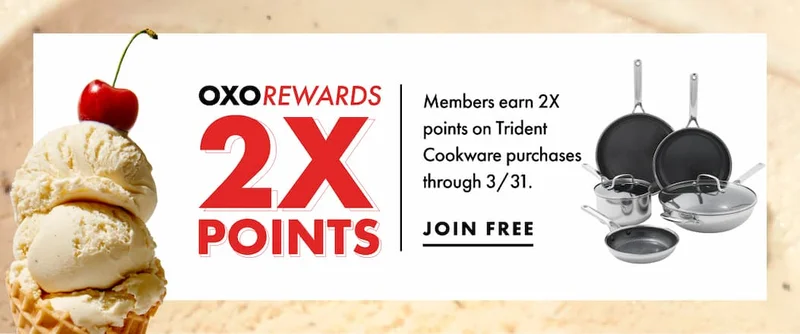 OXO REWARDS 2X POINTS. Members earn 2X points on Tridend purchases through 3/31. | JOIN FREE