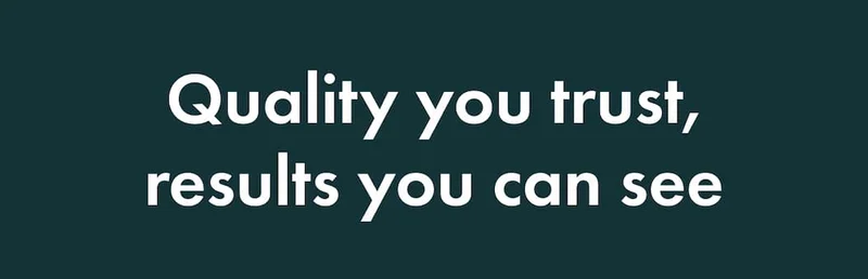 Quality you trust, results you can see.