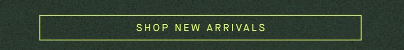SHOP NEW ARRIVALS