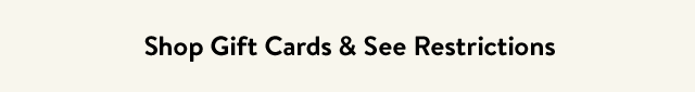 Shop Gift Cards & See Restrictions