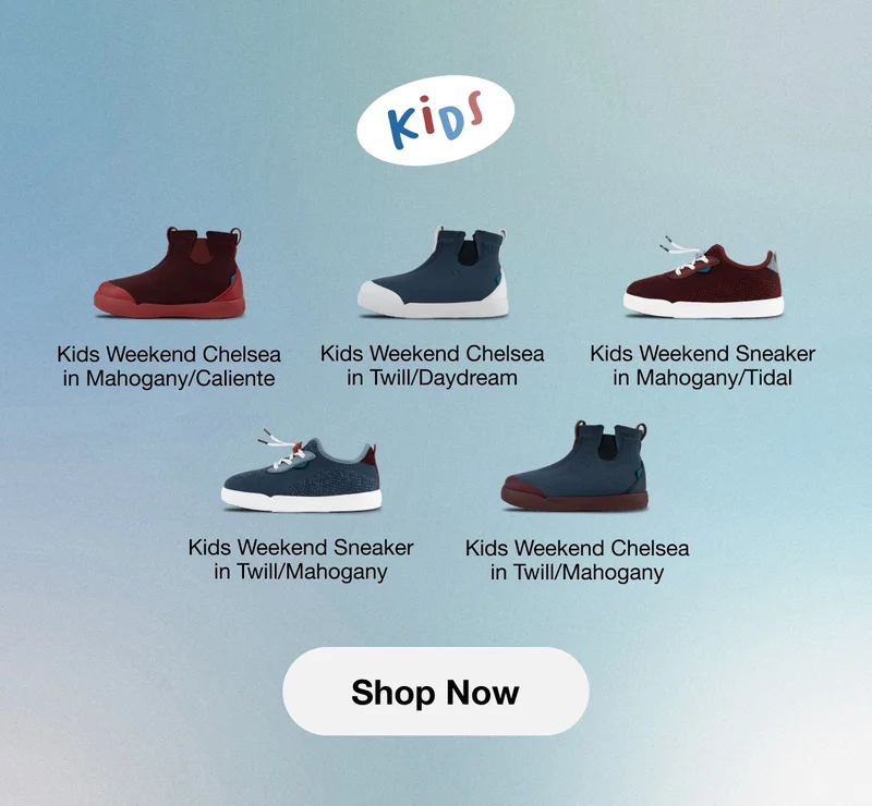 Kids. Kids Weekend Chelsea in Mahogany/Caliente. Kids Weekend Chelsea in Twill/Daydream. Kids Weekend Sneaker in Mahogany/Tidal. Kids Weekend Sneaker in Twill/Mahogany. Kids Weekend Chelsea in Twill/MahoganyShop Now
