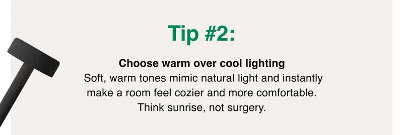 Choose warm over cool lighting