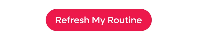 Refresh my routine