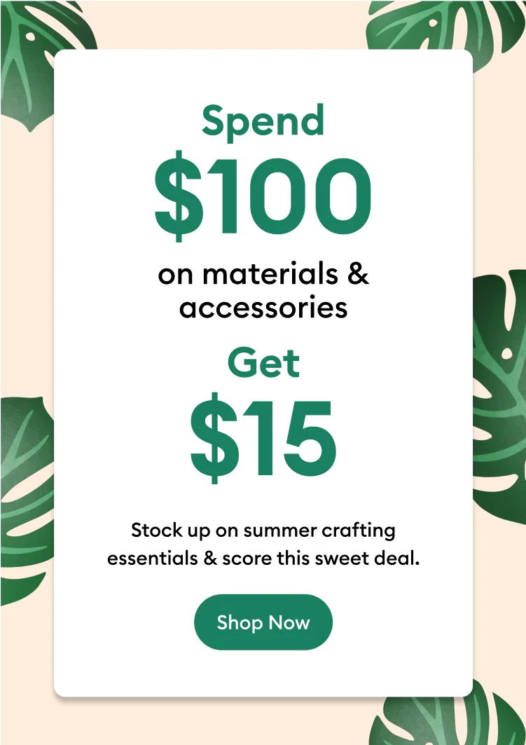 spend $100 on materials & accessories, get $15.