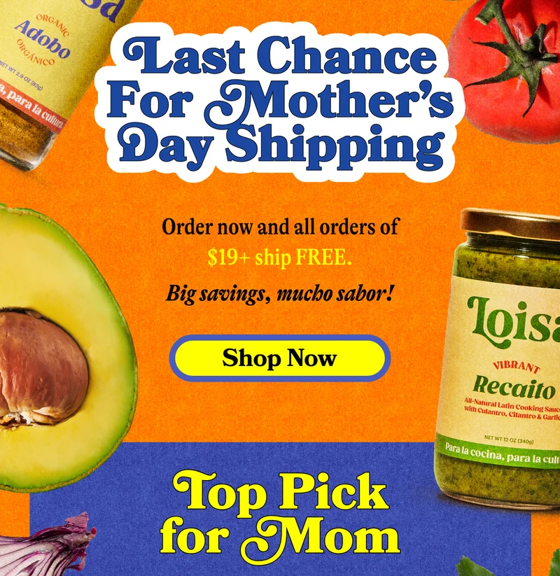 LAST CHANCE For Mother’s Day Shipping Order now and all orders of $19+ ship FREE.  Big savings, mucho sabor! SHOP NOW  Top Picks for Mom