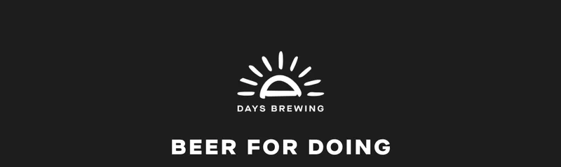 Days brewing. Beer for doing.