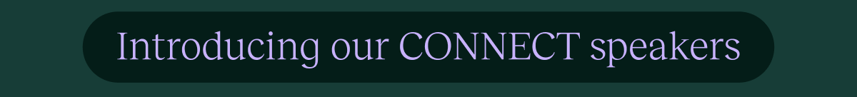 Introducing our CONNECT speakers