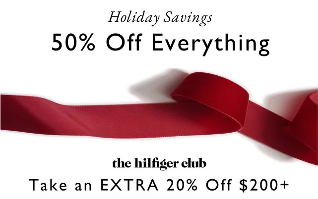 Holiday savings 50% off outerwear & cold-weather accessories The Hilfiger Club Take an extra 20% off $200+