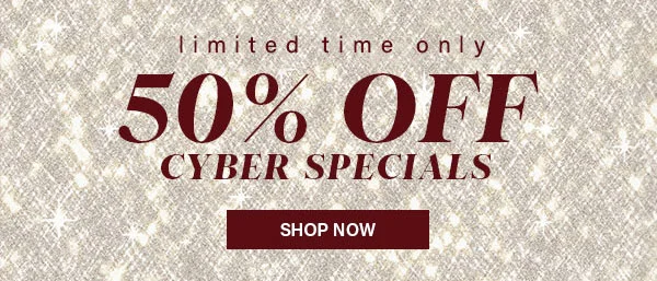 Limited Time Only 50% Off Cyber Specials