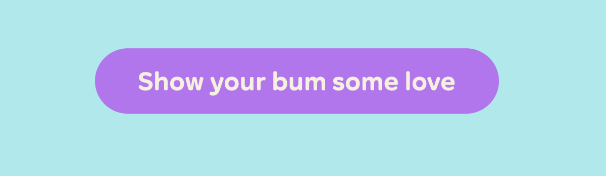 Button: Show your bum some love