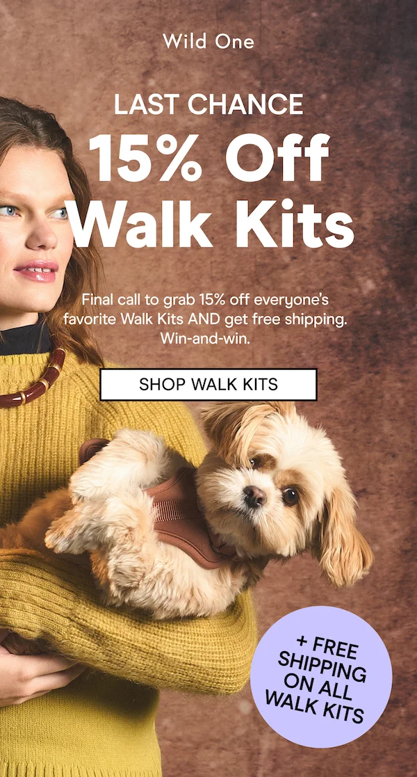 LAST CHANCE 15% Off Walk Kits  Final call to grab 15% off everyone’s favorite Walk Kits AND get free shipping. Win-and-win. Shop Walk Kits + FREE SHIPPING ON ALL WALK KITS