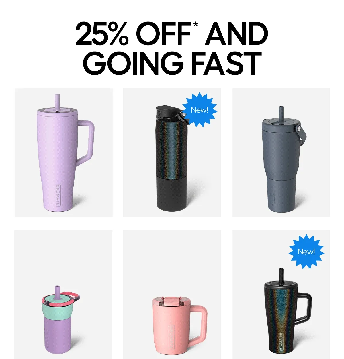 25% OFF* AND GOING FAST