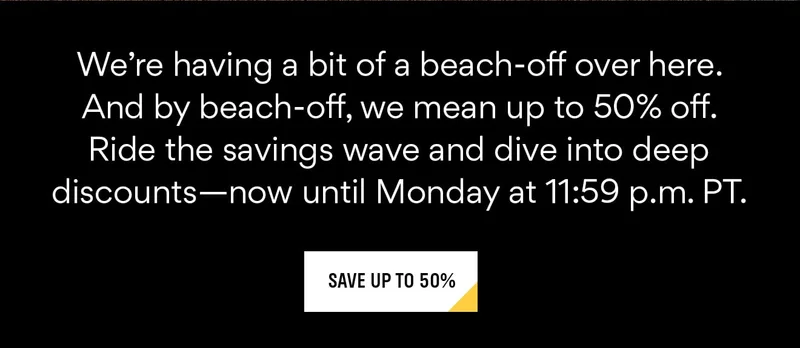 We're having a bit of a beach-off here | Save up to 50%