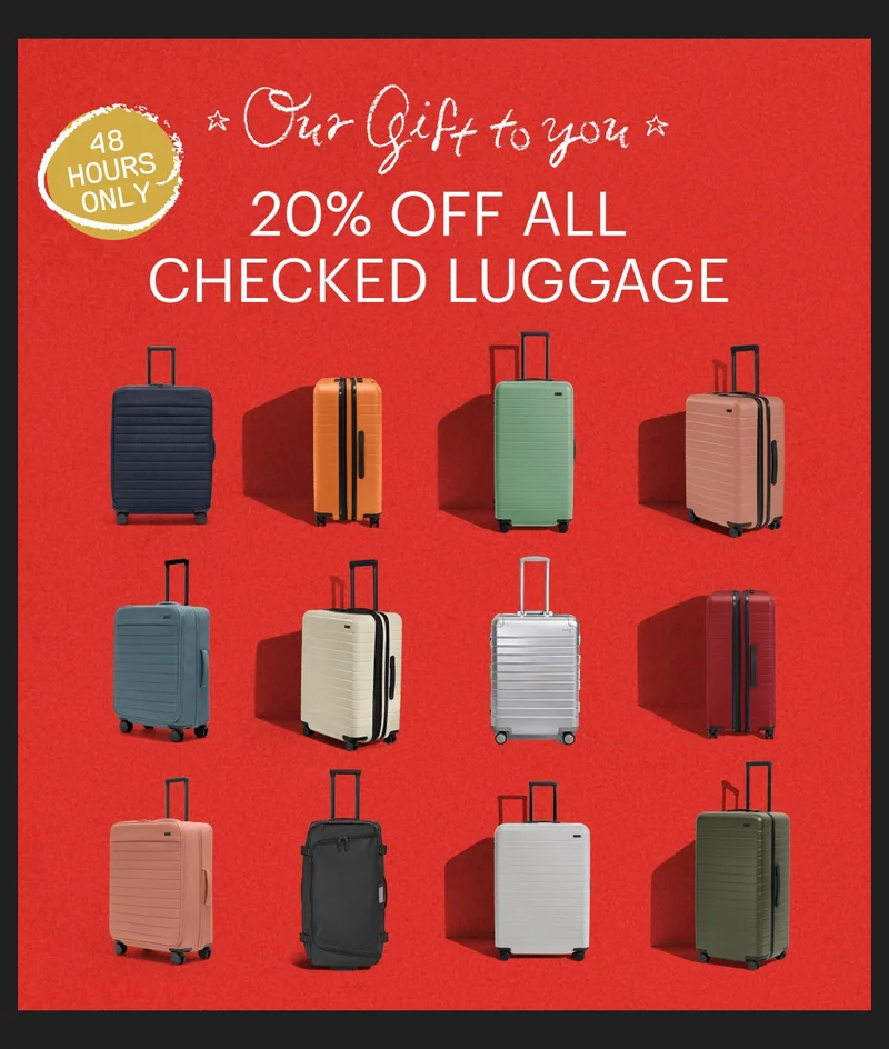 Our gift to you: 20% off all checked luggage. 48 hours only