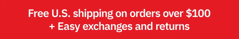 Free U.S. shipping on orders over $100 + Easy exchanges and returns