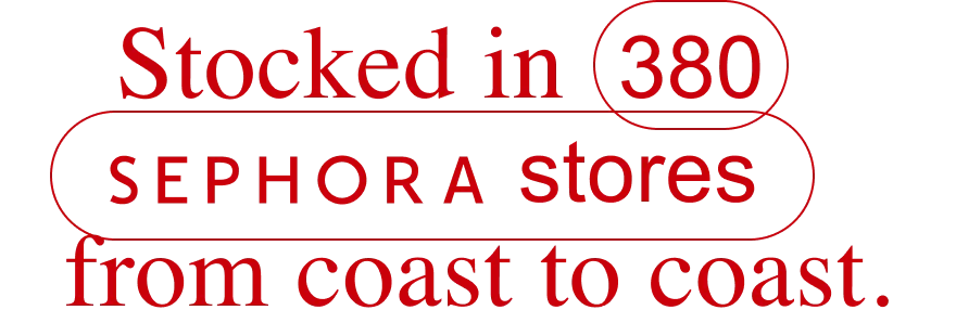 Sephora in 380 Sephora stores from coast to coast
