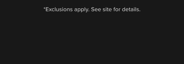 *Exclusions apply. See site for details.