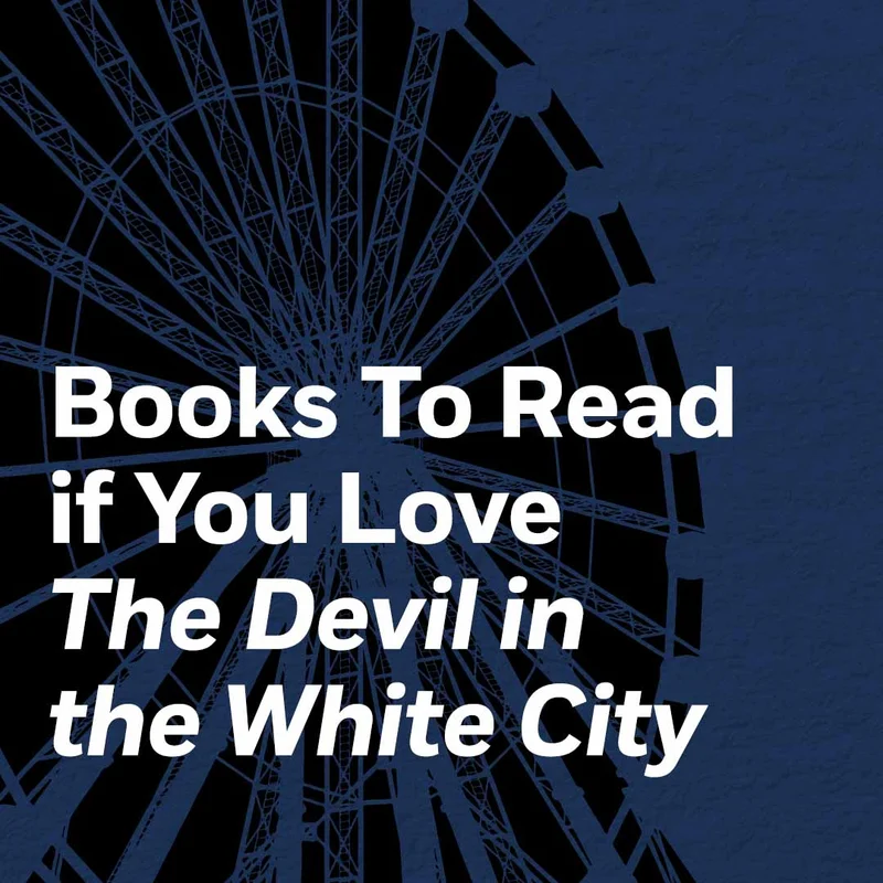 Books To Read if You Love THE DEVIL IN THE WHITE CITY