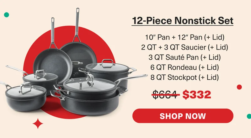 12-Piece Nonstick Set was $664 Now $332 - Includes: 10" +12" Pan, 2 QT +3 QT Saucier, 3 QT Saute Pan, 6 QT Rondeau, 8 QT Stockpot. Lids included with each. -  Shop Now