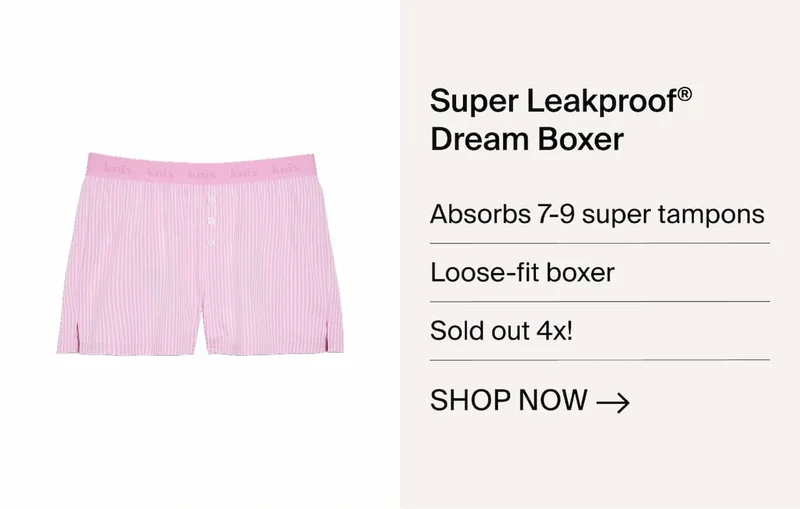 Super Leakproof Dream Boxer Absorbs 7-9 super tampons, loose-fit boxer. Sold out 4x Shop Now ->