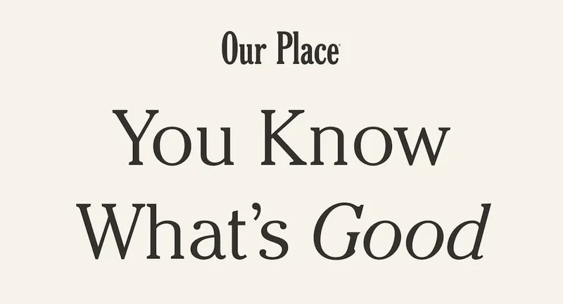 Our Place | You Know What’s Good
