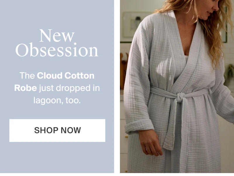 The Cloud Cotton Robe just dropped in lagoon, too. Shop now.