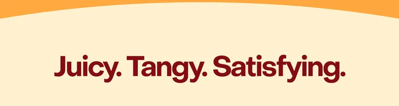 Juicy. Tangy. Satisfying.
