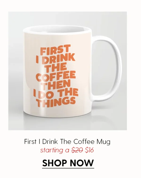 First I Drink The Coffee Then I Do The Things Coffee Mug