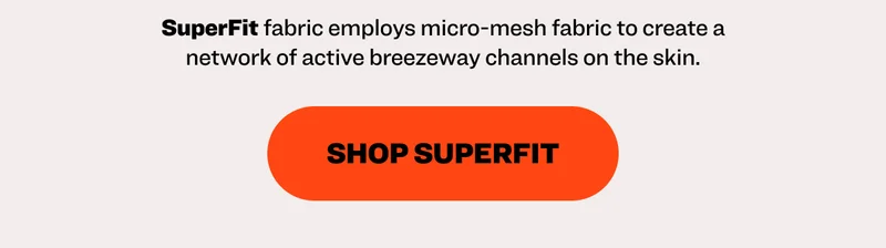 SuperFit fabric employs micro-mesh fabric to create a network of active breezeway channels on the skin. Shop superfit