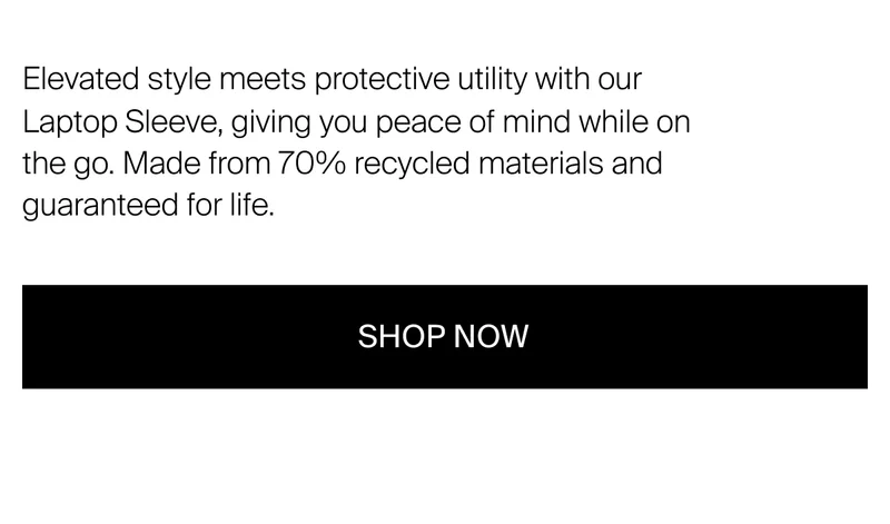 Elevated style meets protective utility with our laptop sleeve, giving you peace of mind while on the go. Made from 70% recycled materials and guaranteed for life.