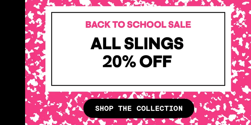 All Slings 20% Off at our Back to School Sale