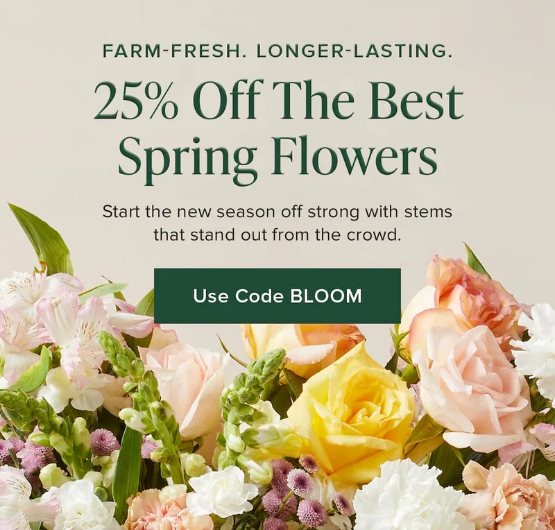 Farm-Fresh. Longer-Lasting. 25% Off The Best Spring Flowers. Start the new season off strong with stems that stand out from the crowd. Use Code discount code.