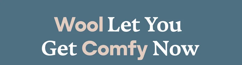 Wool Let You Get Comfy Now