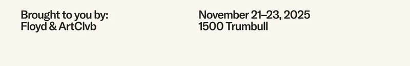 Brought to you by Floyd & ArtClvb. November 21-23, 2025
