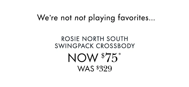 We're not playing favorites... Rosie North South Swingpack Crossbody