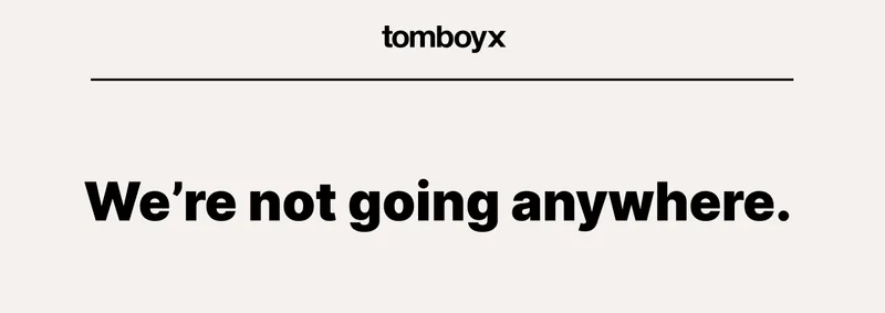 We're not going anywhere.