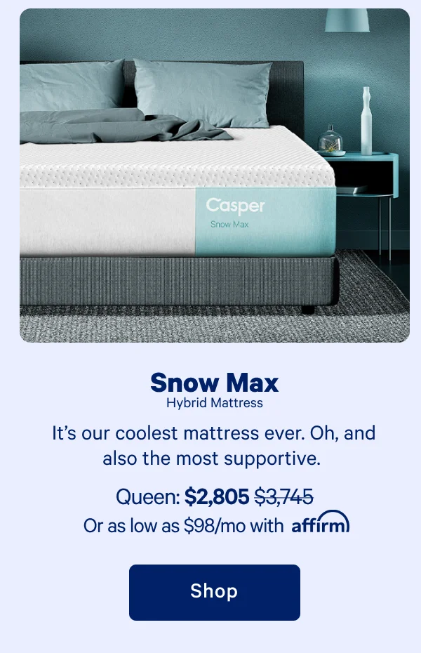 Snow Max Hybrid Mattress >> It’s our coolest mattress ever. Oh, and also the most supportive. >> Shop >>